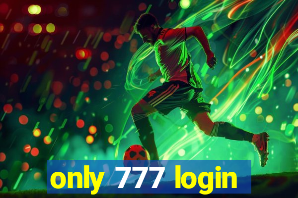 only 777 login